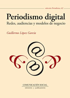 Periodismo digital. Redes, audiencias y modelos de negocio