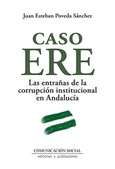 Caso ERE. Las entrañas de la corrupción institucional en Andalucía