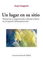 Un lugar en su sitio. Narrativas y organización cultural urbana en el espacio latinoamericano