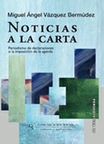 Noticias a la carta. Periodismo de declaraciones o la imposición de la agenda