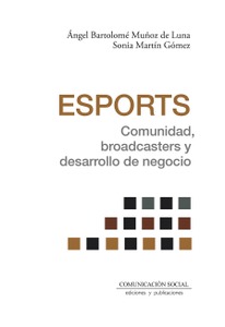Esports. Comunidad, broadcasters y desarrollo de negocio